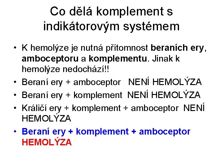 Co dělá komplement s indikátorovým systémem • K hemolýze je nutná přítomnost beraních ery,