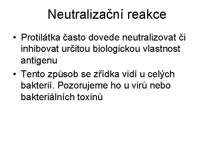 Neutralizační reakce • Protilátka často dovede neutralizovat či inhibovat určitou biologickou vlastnost antigenu •