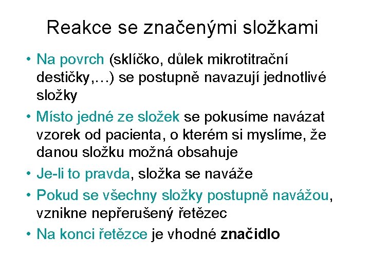 Reakce se značenými složkami • Na povrch (sklíčko, důlek mikrotitrační destičky, …) se postupně