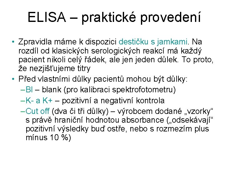 ELISA – praktické provedení • Zpravidla máme k dispozici destičku s. jamkami. Na rozdíl