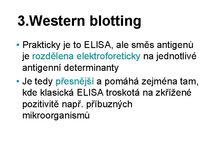 3. Western blotting • Prakticky je to ELISA, ale směs antigenů je rozdělena elektroforeticky