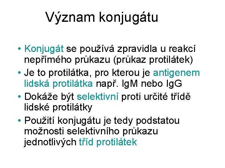 Význam konjugátu • Konjugát se používá zpravidla u reakcí nepřímého průkazu (průkaz protilátek) •