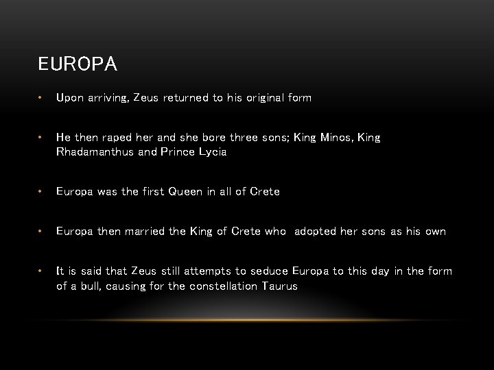 EUROPA • Upon arriving, Zeus returned to his original form • He then raped