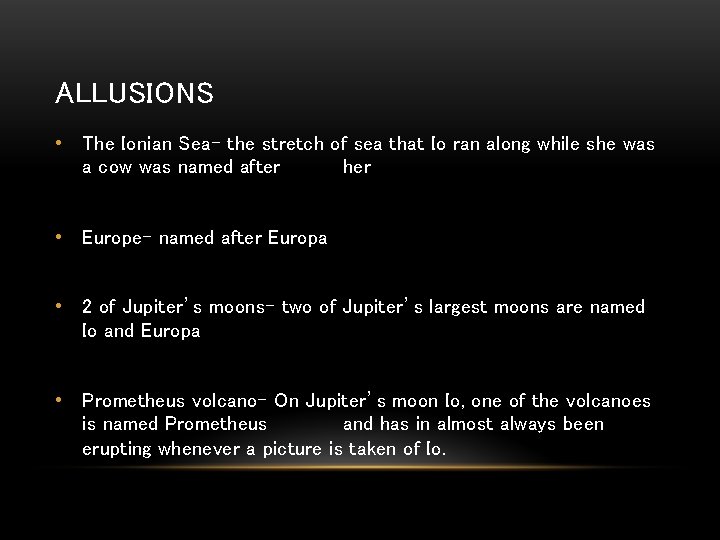 ALLUSIONS • The Ionian Sea- the stretch of sea that Io ran along while