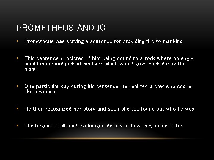PROMETHEUS AND IO • Prometheus was serving a sentence for providing fire to mankind
