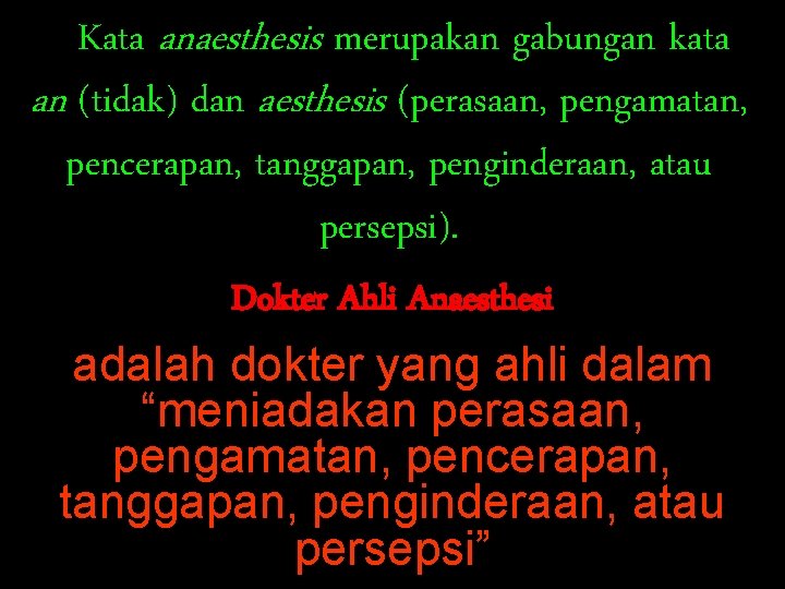 Kata anaesthesis merupakan gabungan kata an (tidak) dan aesthesis (perasaan, pengamatan, pencerapan, tanggapan, penginderaan,