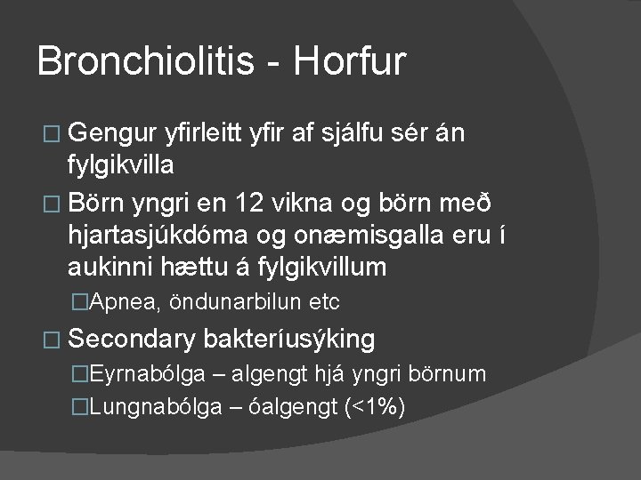 Bronchiolitis - Horfur � Gengur yfirleitt yfir af sjálfu sér án fylgikvilla � Börn