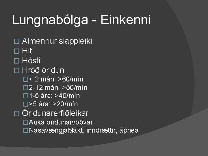 Lungnabólga - Einkenni � � Almennur slappleiki Hiti Hósti Hröð öndun �< 2 mán: