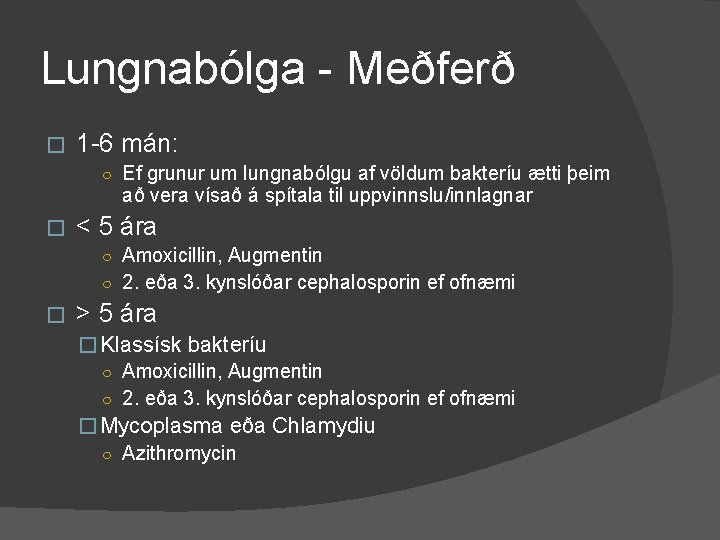 Lungnabólga - Meðferð � 1 -6 mán: ○ Ef grunur um lungnabólgu af völdum