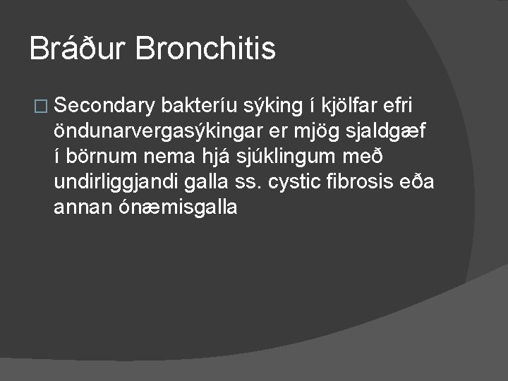 Bráður Bronchitis � Secondary bakteríu sýking í kjölfar efri öndunarvergasýkingar er mjög sjaldgæf í