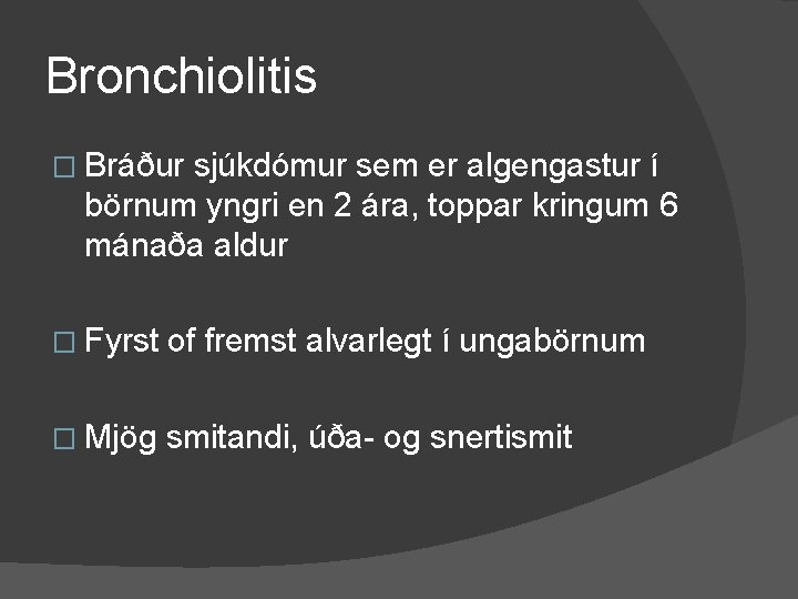 Bronchiolitis � Bráður sjúkdómur sem er algengastur í börnum yngri en 2 ára, toppar