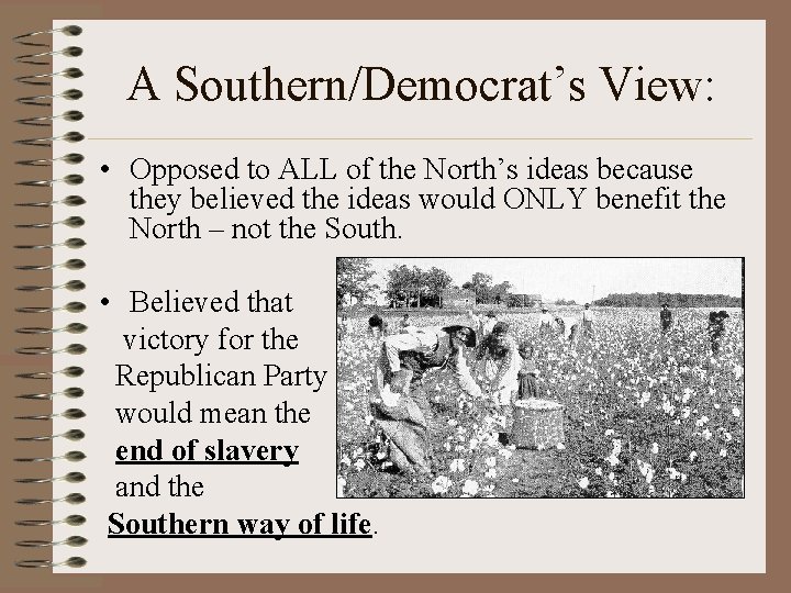 A Southern/Democrat’s View: • Opposed to ALL of the North’s ideas because they believed