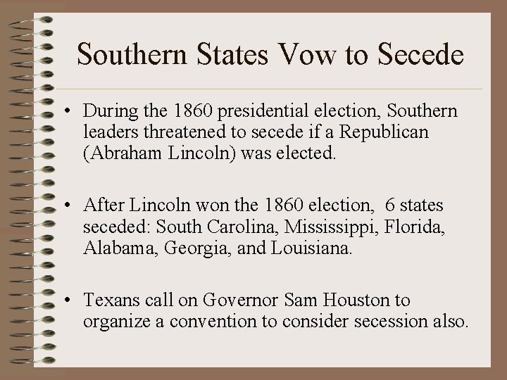 Southern States Vow to Secede • During the 1860 presidential election, Southern leaders threatened