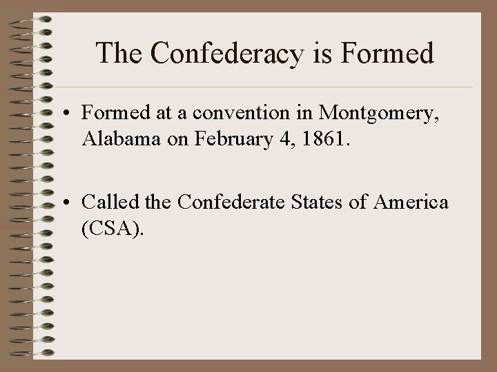 The Confederacy is Formed • Formed at a convention in Montgomery, Alabama on February