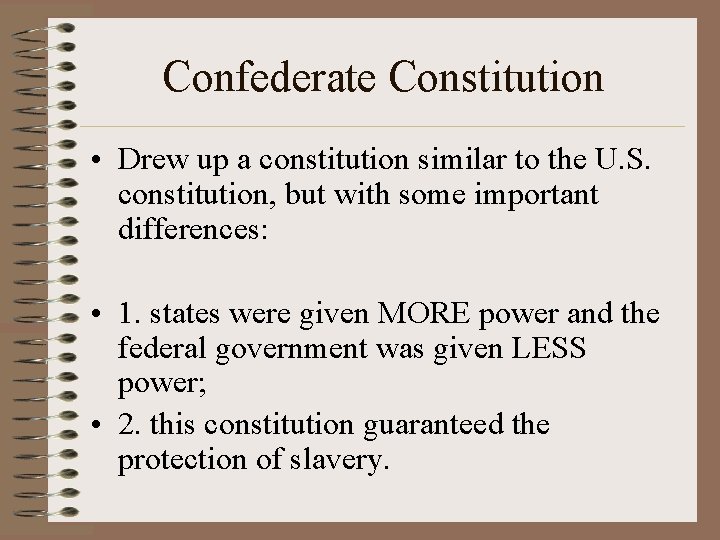 Confederate Constitution • Drew up a constitution similar to the U. S. constitution, but