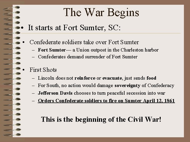 The War Begins • It starts at Fort Sumter, SC: • Confederate soldiers take