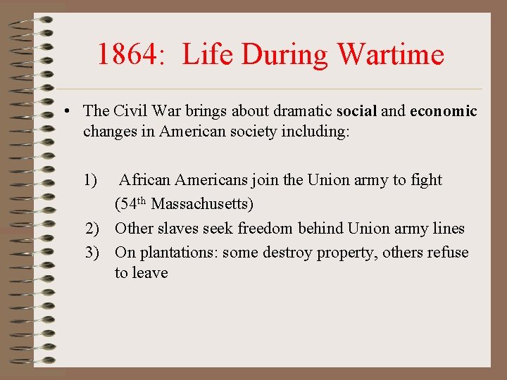 1864: Life During Wartime • The Civil War brings about dramatic social and economic