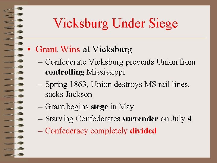 Vicksburg Under Siege • Grant Wins at Vicksburg – Confederate Vicksburg prevents Union from