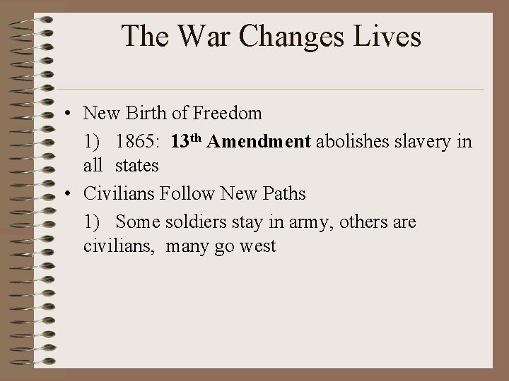 The War Changes Lives • New Birth of Freedom 1) 1865: 13 th Amendment