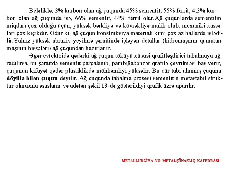 Beləliklə, 3% karbon olan ağ çuqunda 45% sementit, 55% ferrit, 4, 3% karbon olan