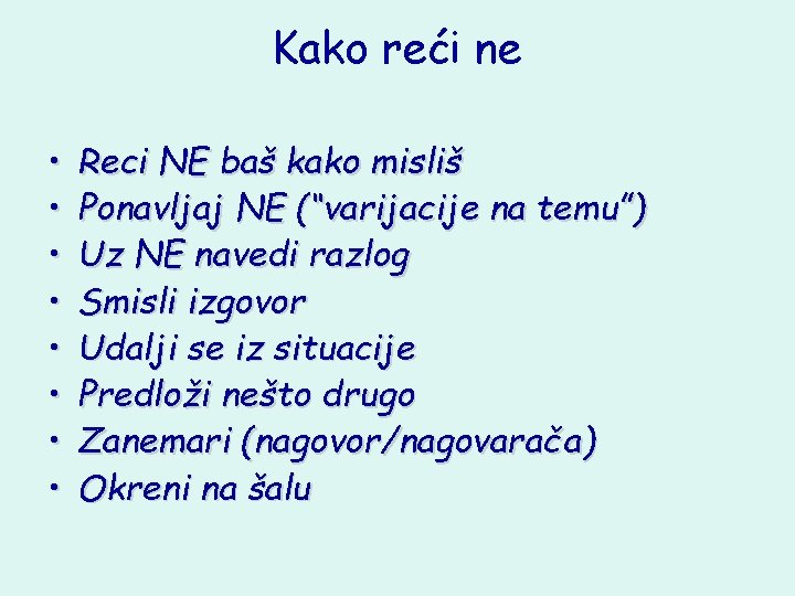 Kako reći ne • • Reci NE baš kako misliš Ponavljaj NE (“varijacije na