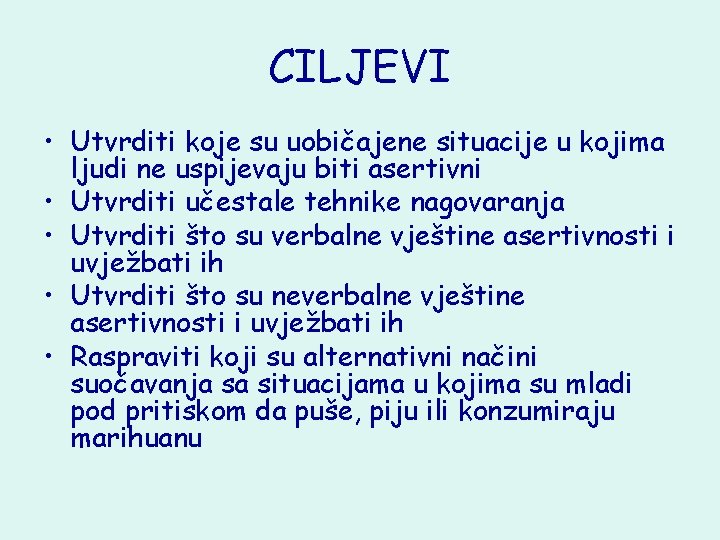 CILJEVI • Utvrditi koje su uobičajene situacije u kojima ljudi ne uspijevaju biti asertivni