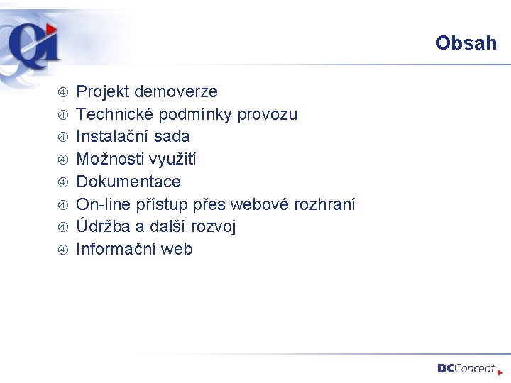 Obsah Projekt demoverze Technické podmínky provozu Instalační sada Možnosti využití Dokumentace On-line přístup přes