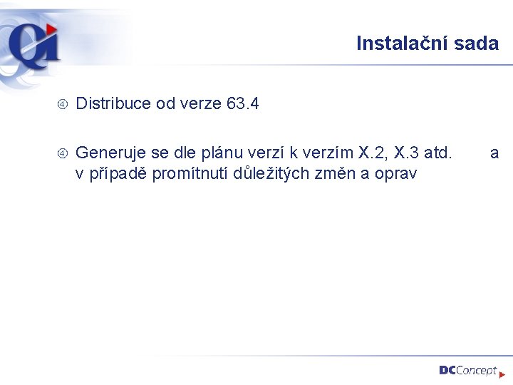 Instalační sada Distribuce od verze 63. 4 Generuje se dle plánu verzí k verzím