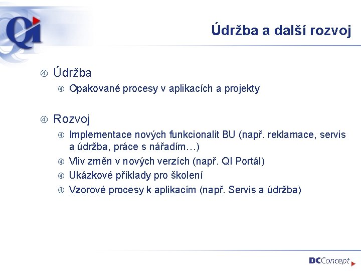 Údržba a další rozvoj Údržba Opakované procesy v aplikacích a projekty Rozvoj Implementace nových