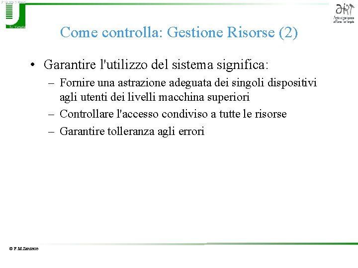 Come controlla: Gestione Risorse (2) • Garantire l'utilizzo del sistema significa: – Fornire una