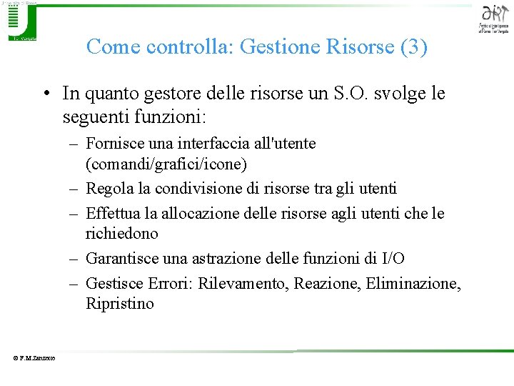 Come controlla: Gestione Risorse (3) • In quanto gestore delle risorse un S. O.