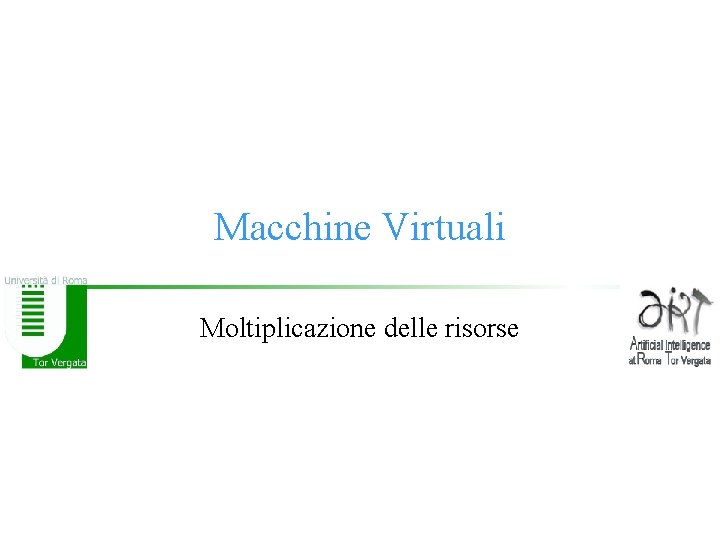 Macchine Virtuali Moltiplicazione delle risorse 
