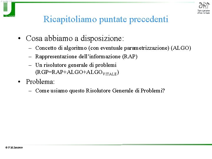 Ricapitoliamo puntate precedenti • Cosa abbiamo a disposizione: – Concetto di algoritmo (con eventuale