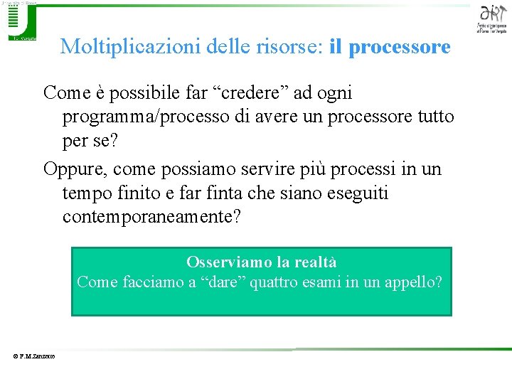 Moltiplicazioni delle risorse: il processore Come è possibile far “credere” ad ogni programma/processo di