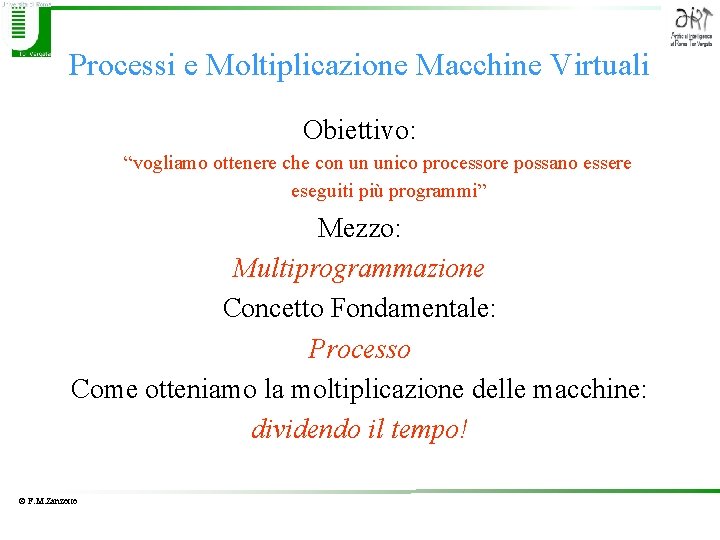 Processi e Moltiplicazione Macchine Virtuali Obiettivo: “vogliamo ottenere che con un unico processore possano