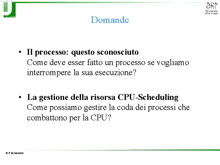 Domande • Il processo: questo sconosciuto Come deve esser fatto un processo se vogliamo