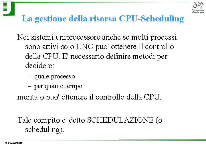 La gestione della risorsa CPU-Scheduling Nei sistemi uniprocessore anche se molti processi sono attivi