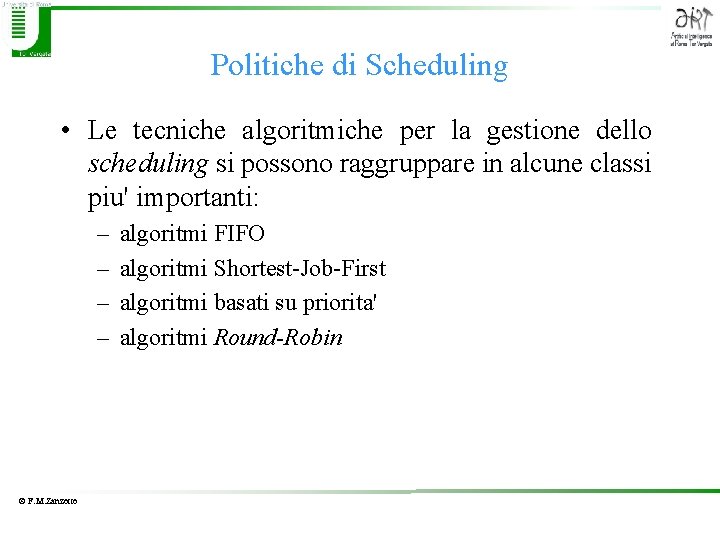 Politiche di Scheduling • Le tecniche algoritmiche per la gestione dello scheduling si possono