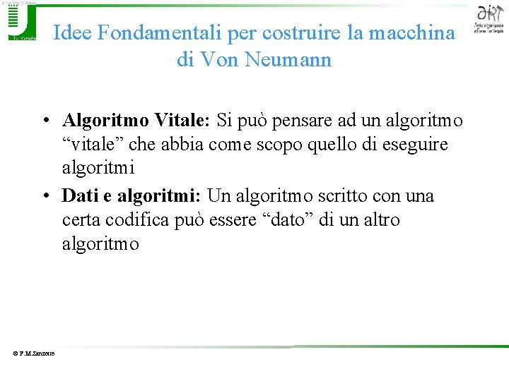 Idee Fondamentali per costruire la macchina di Von Neumann • Algoritmo Vitale: Si può