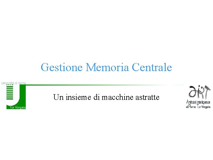 Gestione Memoria Centrale Un insieme di macchine astratte 