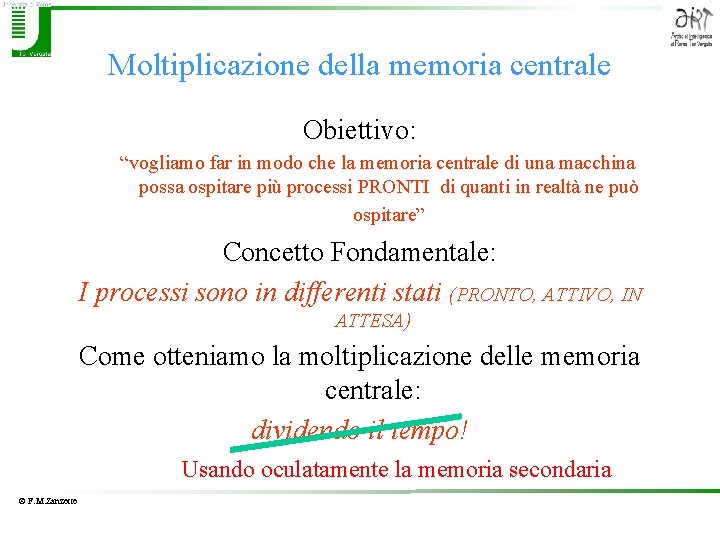 Moltiplicazione della memoria centrale Obiettivo: “vogliamo far in modo che la memoria centrale di