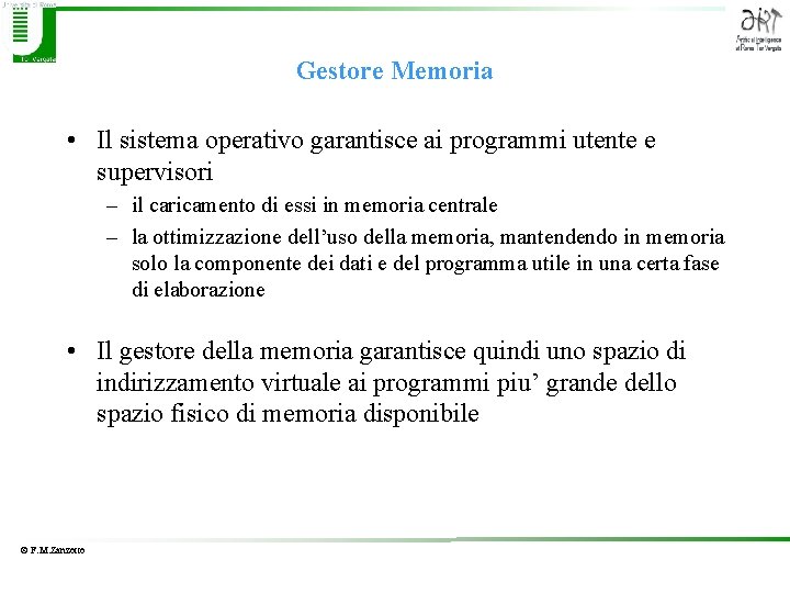 Gestore Memoria • Il sistema operativo garantisce ai programmi utente e supervisori – il