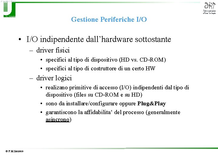 Gestione Periferiche I/O • I/O indipendente dall’hardware sottostante – driver fisici • specifici al
