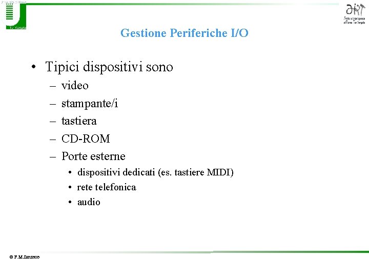 Gestione Periferiche I/O • Tipici dispositivi sono – – – video stampante/i tastiera CD-ROM