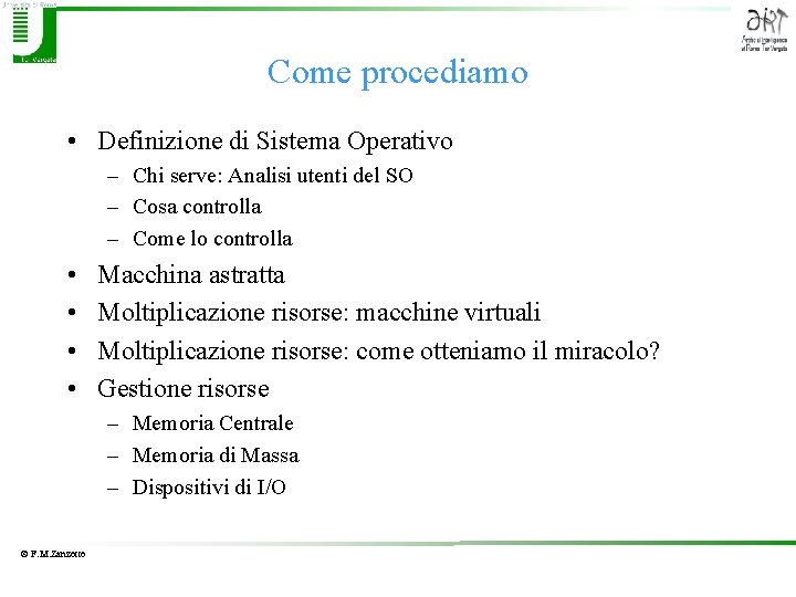 Come procediamo • Definizione di Sistema Operativo – Chi serve: Analisi utenti del SO