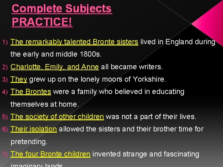Complete Subjects PRACTICE! 1) The remarkably talented Bronte sisters lived in England during the