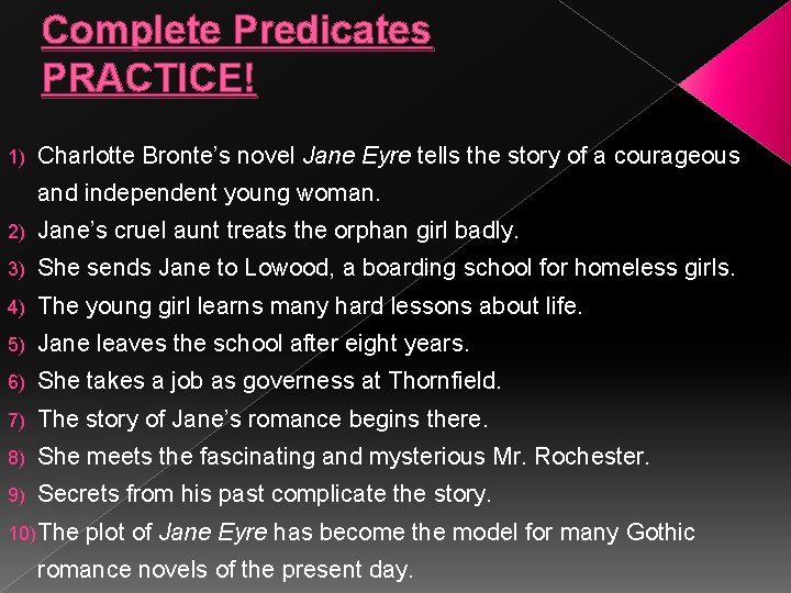 Complete Predicates PRACTICE! 1) Charlotte Bronte’s novel Jane Eyre tells the story of a