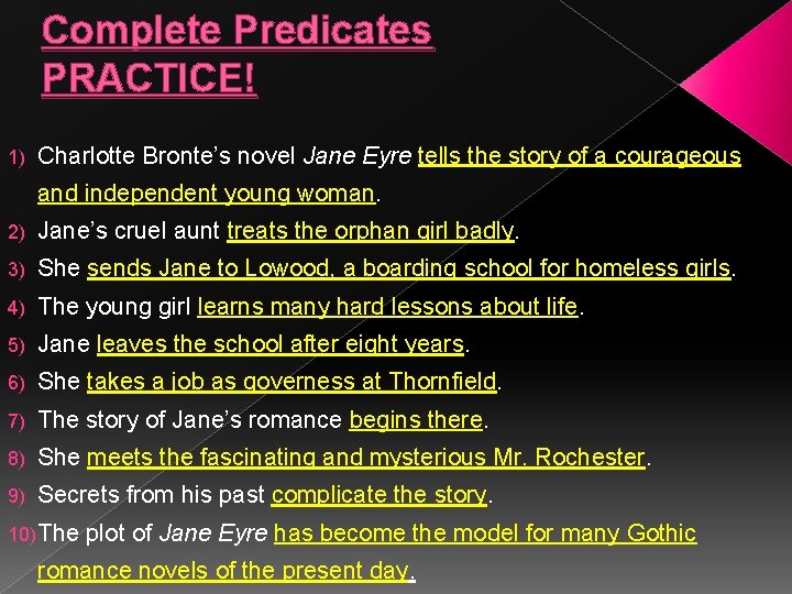 Complete Predicates PRACTICE! 1) Charlotte Bronte’s novel Jane Eyre tells the story of a