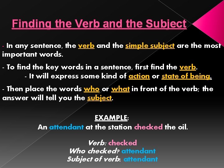 Finding the Verb and the Subject In any sentence, the verb and the simple