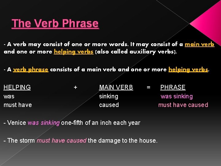 The Verb Phrase - A verb may consist of one or more words. It